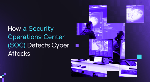 How a Security Operations Center (SOC) Detects Cyber Attacks