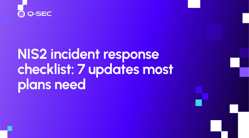NIS2 incident response checklist: 7 updates most plans need
