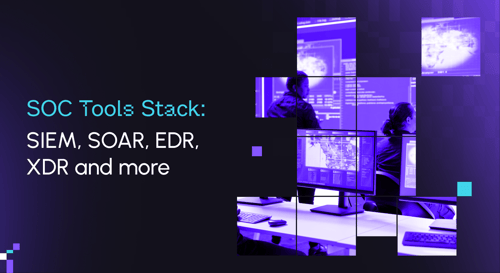 SOC Tools Stack: SIEM, SOAR, EDR, XDR and more
