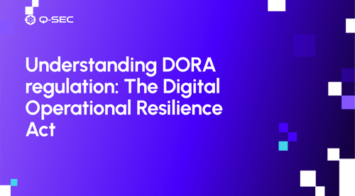 Understanding DORA regulation: The Digital Operational Resilience Act