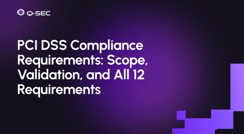 PCI DSS Compliance Requirements: Scope, Validation, and All 12 Requirements