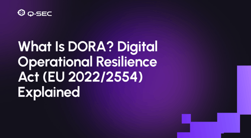 What Is DORA? Digital Operational Resilience Act (EU 2022/2554) Explained