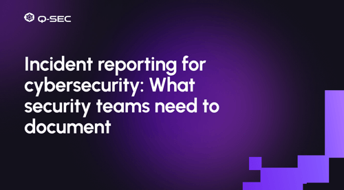 Incident reporting for cybersecurity: What security teams need to document