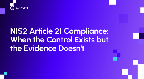 NIS2 Article 21 Compliance: When the Control Exists but the Evidence Doesn't
