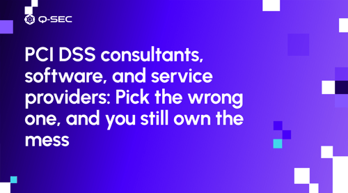 PCI DSS consultants, software, and service providers: Pick the wrong one, and you still own the mess