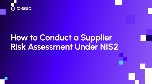 How to Conduct a Supplier Risk Assessment Under NIS2