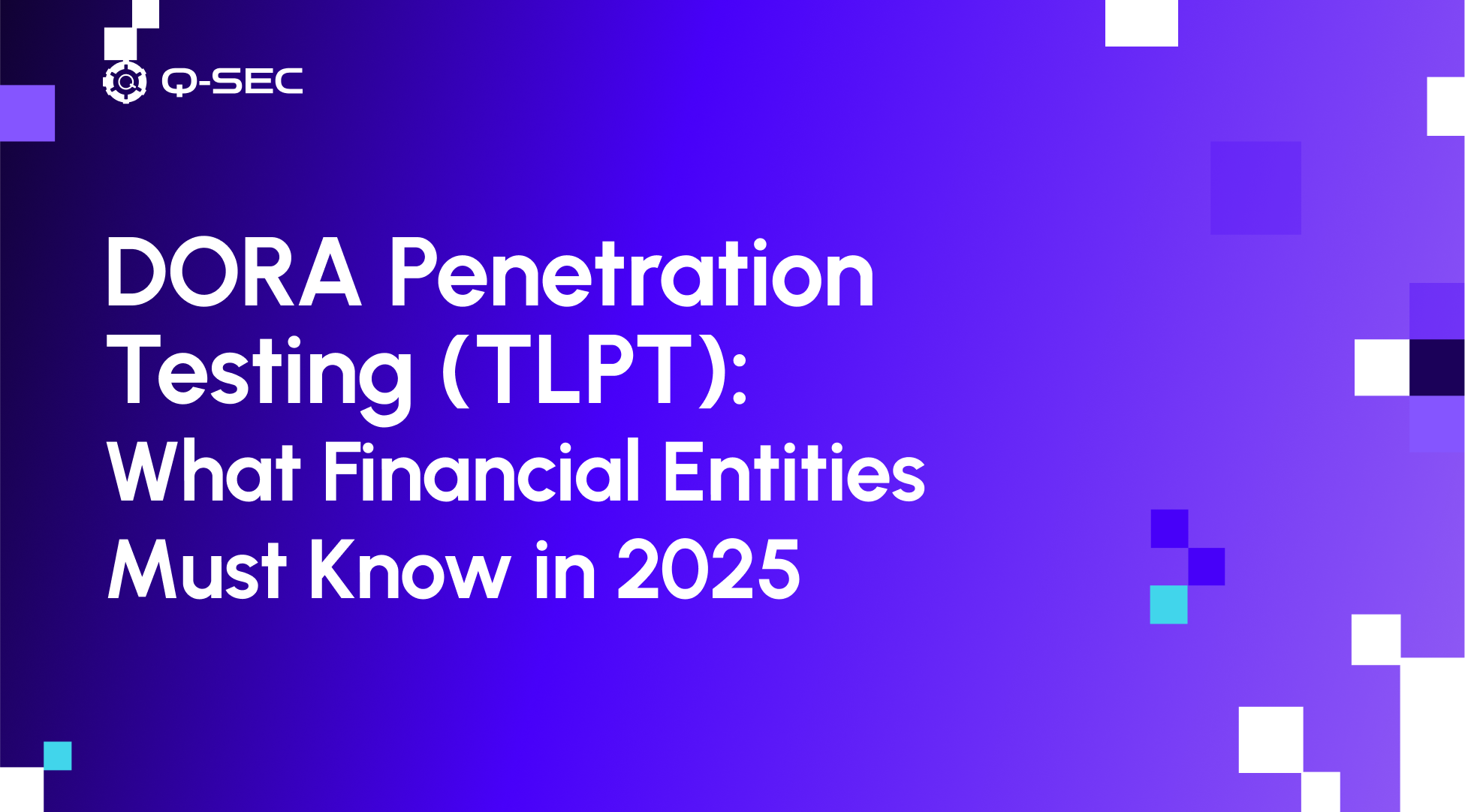 DORA Penetration Testing (TLPT):  What Financial Entities Must Know in 2025