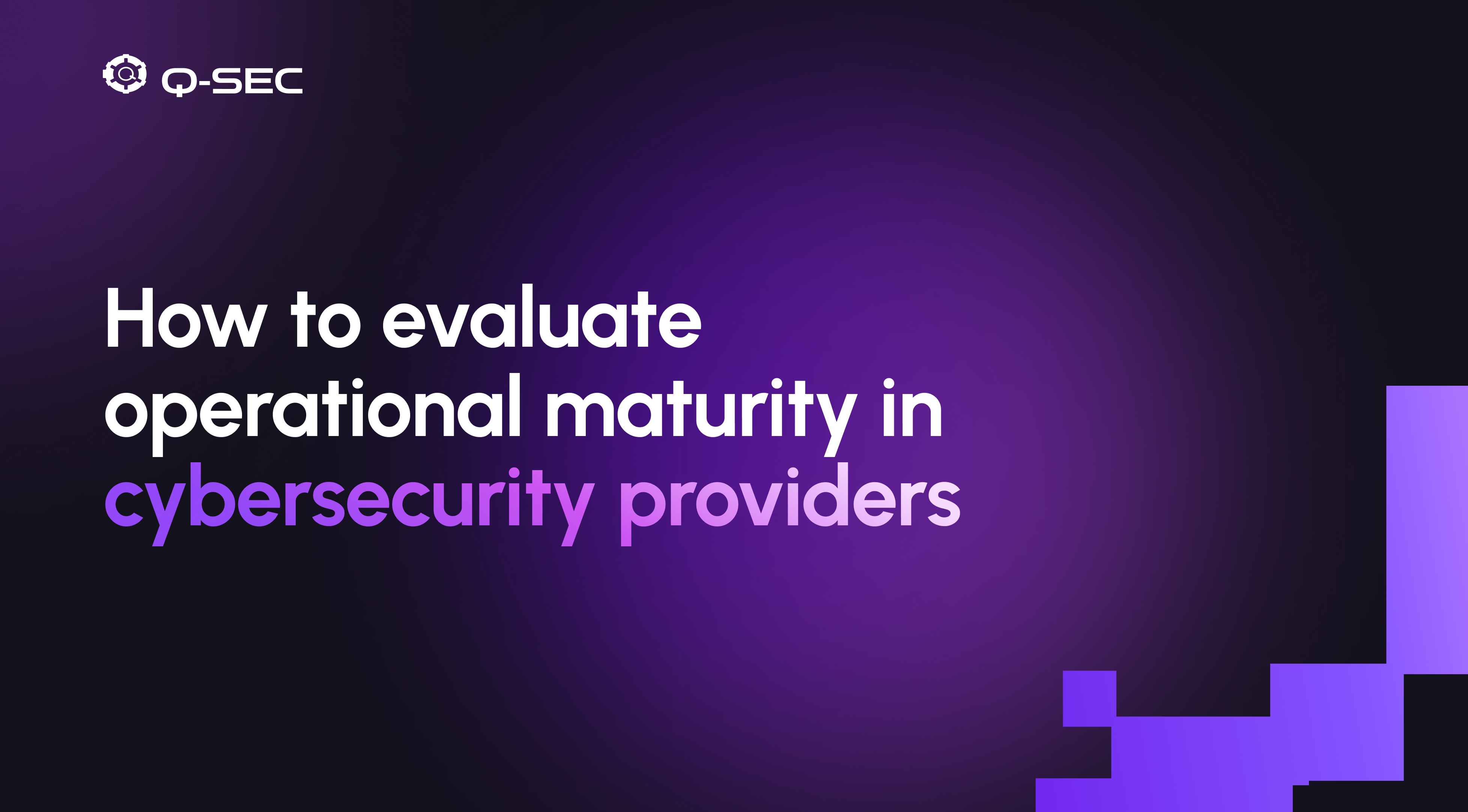 How to evaluate operational maturity in  cybersecurity providers
