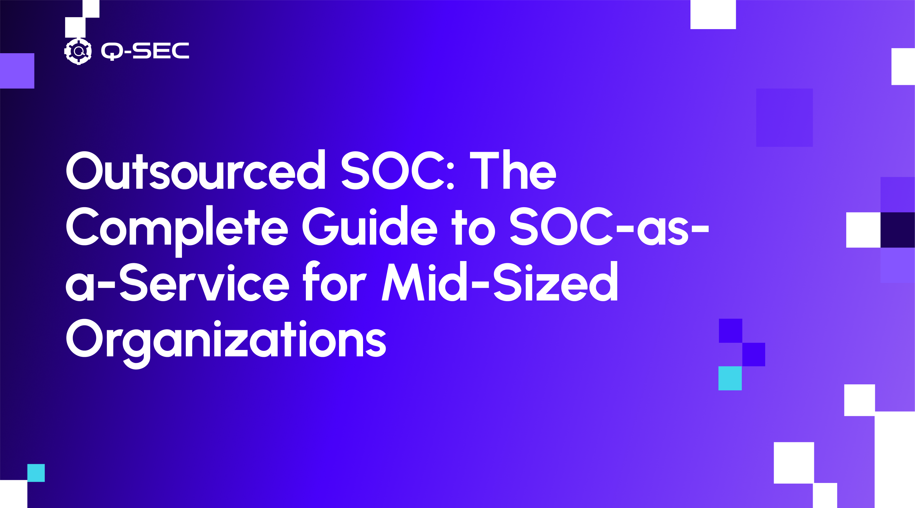 Outsourced SOC: The Complete Guide to SOC-as-a-Service for Mid-Sized Organizations
