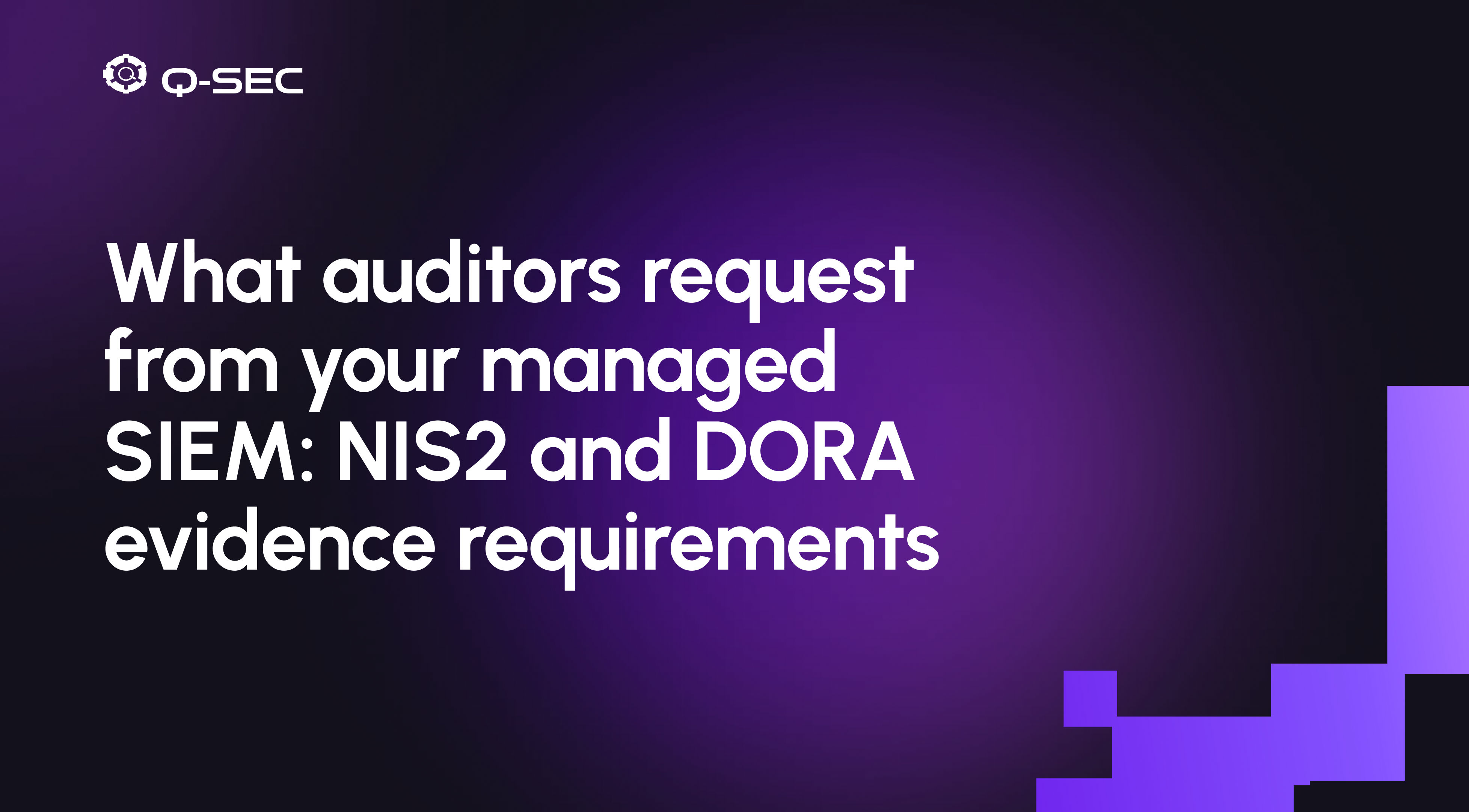 What auditors request from your managed SIEM provider — NIS2 and DORA evidence requirements.