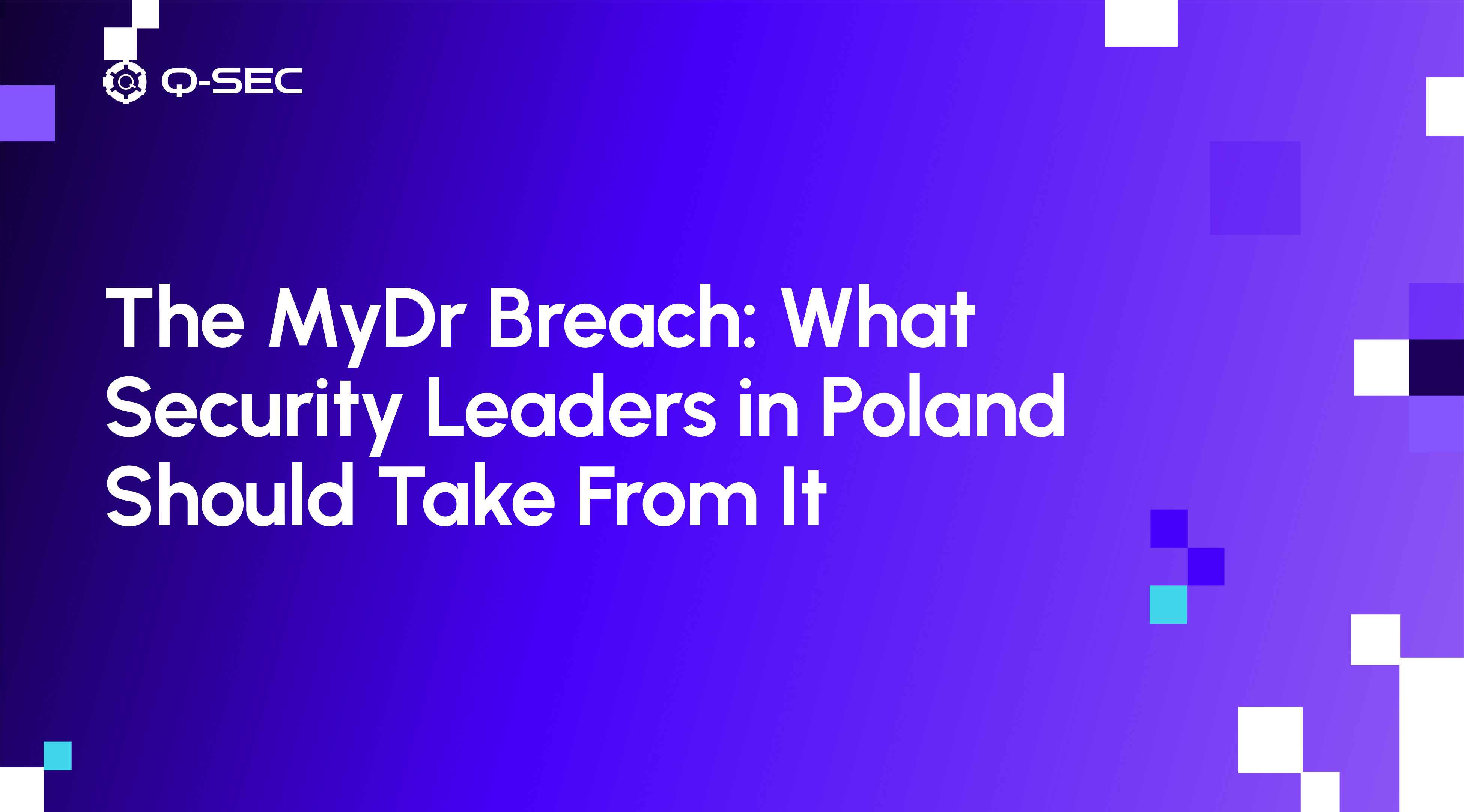 The MyDr breach — what security leaders in Poland should take from the incident.
